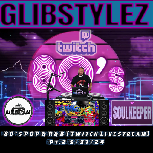 DJ GlibStylez - 80's Pop & R&B Mix Pt.2 (Twitch Livestream) 5-31-24