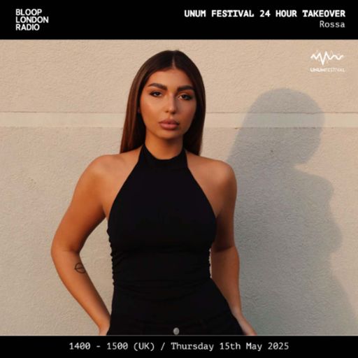 UNUM Festival 24hr Takeover: Rossa - 15.05.25