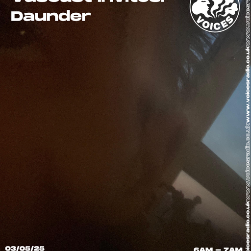 Vas Cast invites Daunder - 03/05/25 [Voices Radio]