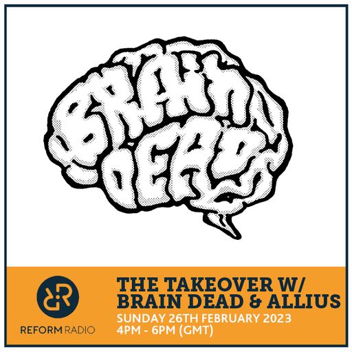 The Takeover w/ Brain Dead & Allius 26th February 2023