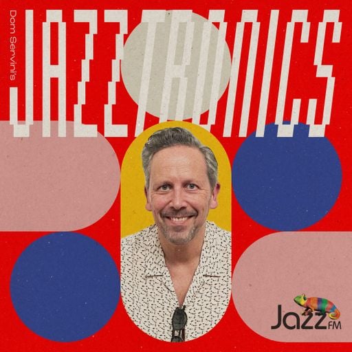 Jazztronics 035 with Dom Servini on Jazz FM