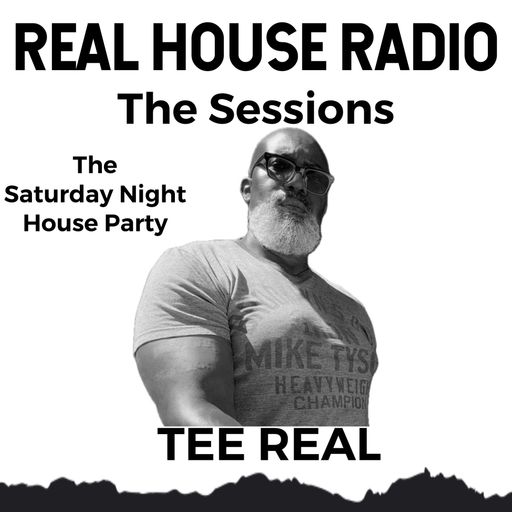REAL HOUSE RADIO PRESENTS THE SESSIONS With TRO TEE REAL - The Saturday Night House Party