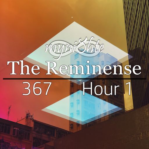 The Reminense 367 - Hour 1