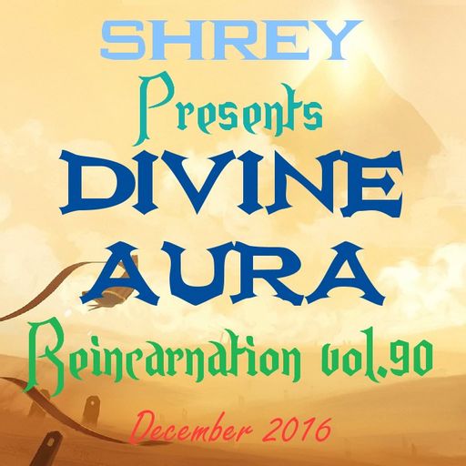 Shrey Pres. Divine Aura - Reincarnation Vol.90