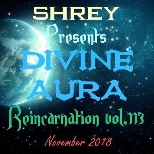 Shrey Pres. Divine Aura - Reincarnation Vol.113