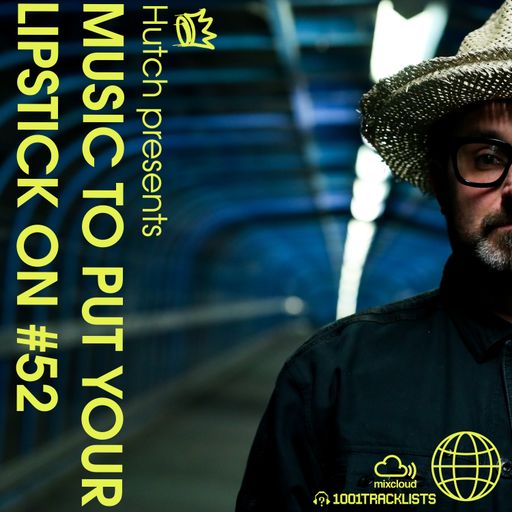 HUTCH PRESENTS - MUSIC TO PUT YOUR LIPSTICK ON Too 52