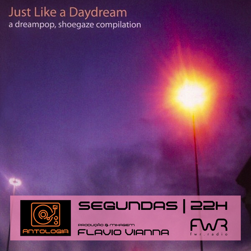 Antologia 098 - Just Like a Daydream - A Dreampop & Shoegaze Compilation - 2.9.2024