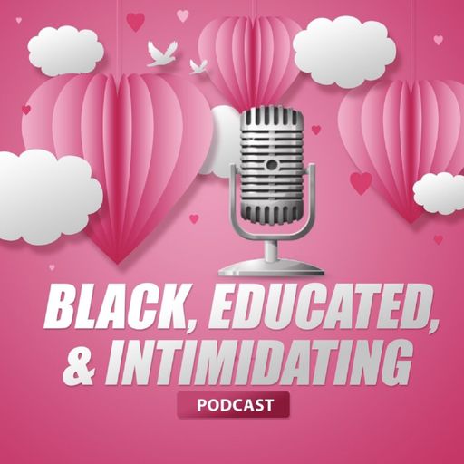 Black, Educated, & IntimiDATING - Episode 3 Control Your Whoremones