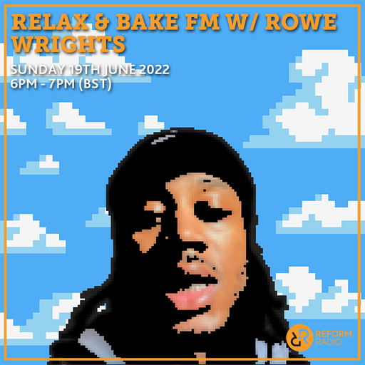 Relax & Bake FM w Rowe Wrights 19th June 2022