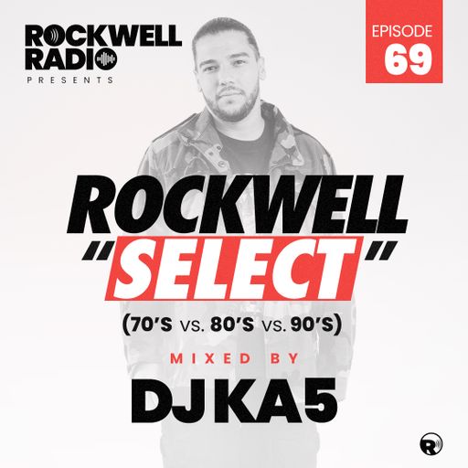 ROCKWELL SELECT - DJ KA5 - 70's vs. 80's vs. 90's (ROCKWELL RADIO 069)