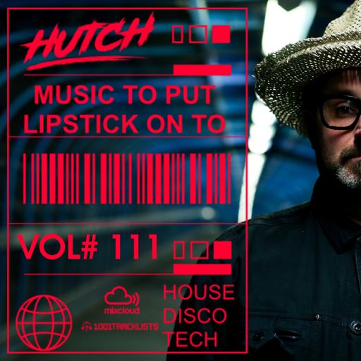 Hutch Presents 'Music To Put Your Lipstick On Too' Edition #111