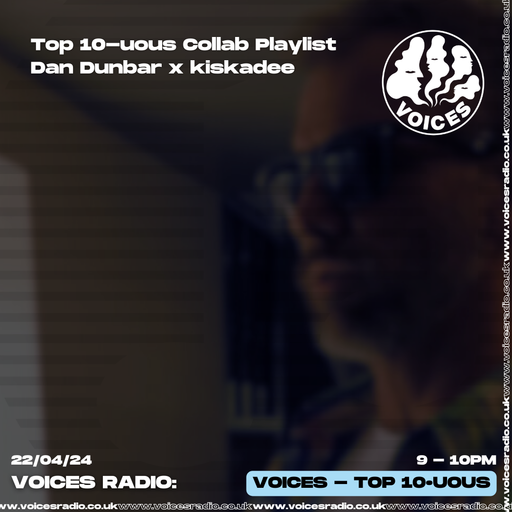 Top 10 - uous w/ Dan Dunbar & Kiskadee - 22.04.24- Voices Radio
