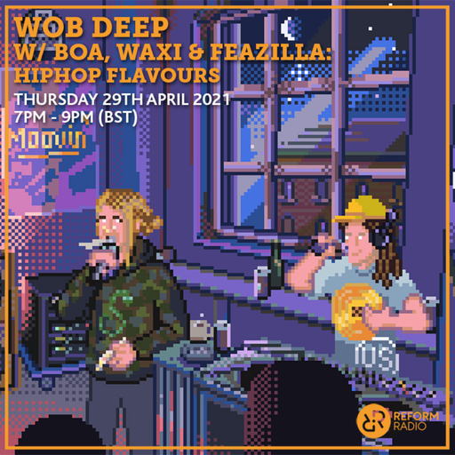 Wob Deep w/ Boa, Waxi & Feazilla: HipHop Flavours 29th April 2021