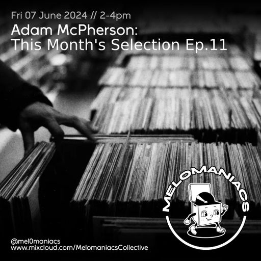 Adam McPherson // This Month's Selection Ep.11 // 07.06.24 // Melomaniacs