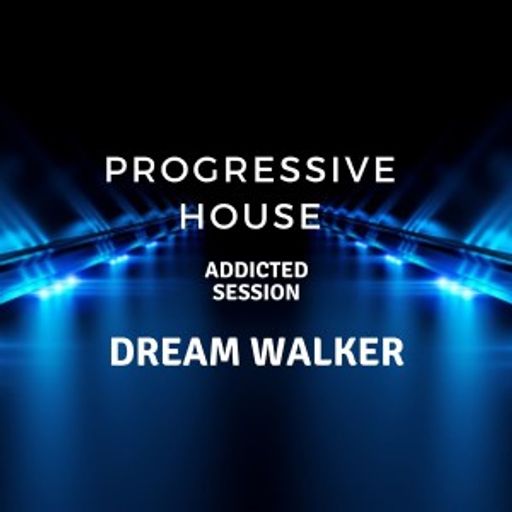 Progressive House - Dream Walker - "Addicted session" 15.05.2021