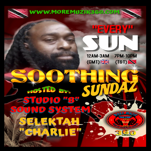 MORE MUZIK 360 {"SOOTHING SUNDAZE"} WITH {STUDIO "8" SOUND SYSTEM..."SELEKTH CHARLIE"} 1/12/24