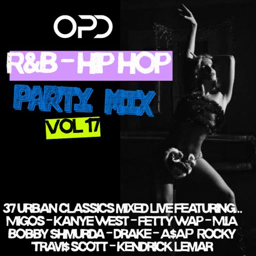 OPD R&B - Hip Hop Party Mix Vol 17 - Migos - Kanye - Fetty Wap - MIA - Bobby Shmurda - Drake - A$AP