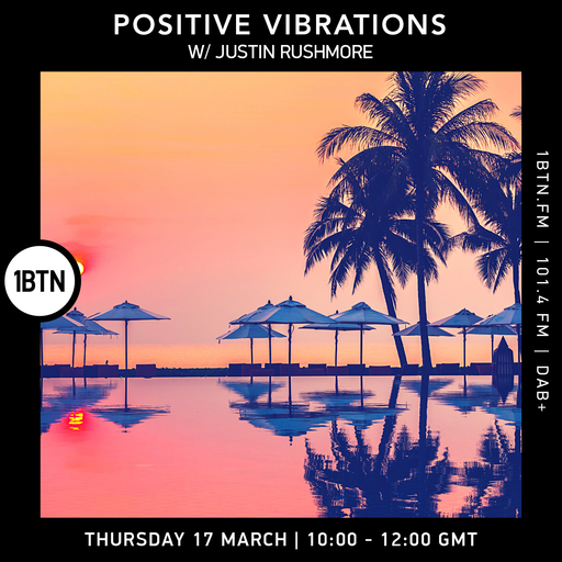 Positive Vibrations with Justin Rushmore - 17.03.2022