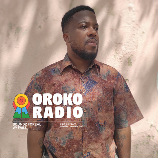 FABZ - Oroko Hour: SOUNDZ FOREAL - 7th July 2023