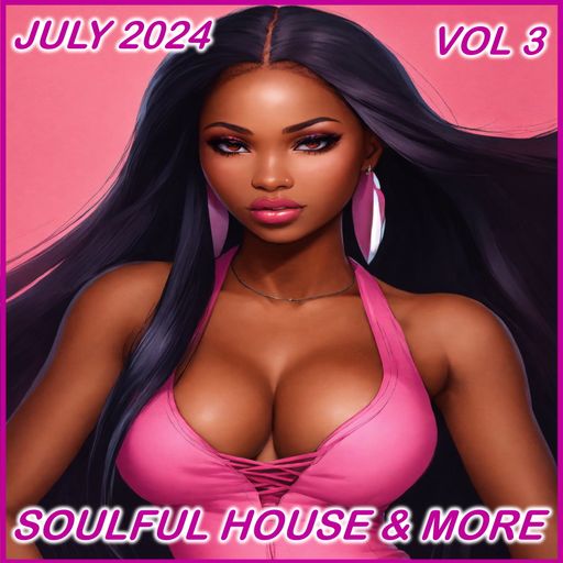 Soulful House & More July 2024 Vol 3