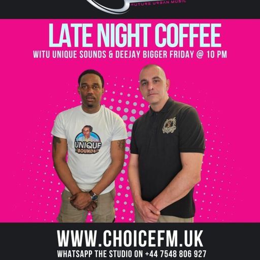 ChoiceFMUK - DJ BIGGER &  UNIQUE SOUNDS - LATE NIGHT COFFEE - 05/12/2025