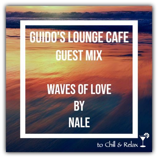 Guido's Lounge Cafe Guest Mix (Waves Of Love) by Nale