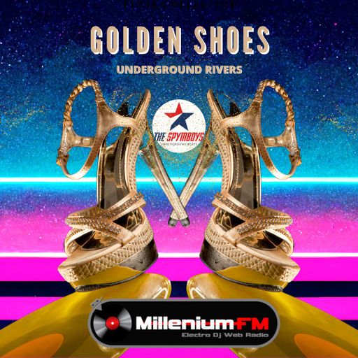 [ UNDERGROUND RIVERS # 76 GOLDEN SHOES ] by SPYMBOYS On Millenium FM - Electro Dj Web Radio