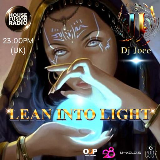 DJ JOEE - " LEAN INTO LIGHT " - HOUSE FUSION RADIO UK - SHOW # 187