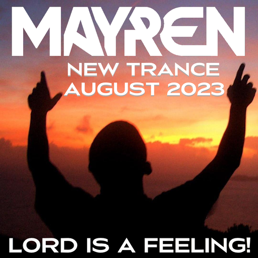 New Trance August 2023 - "Lord Is A Feeling" (Uplifting, Vocal, Euphoric) - Mixed By MAYREN