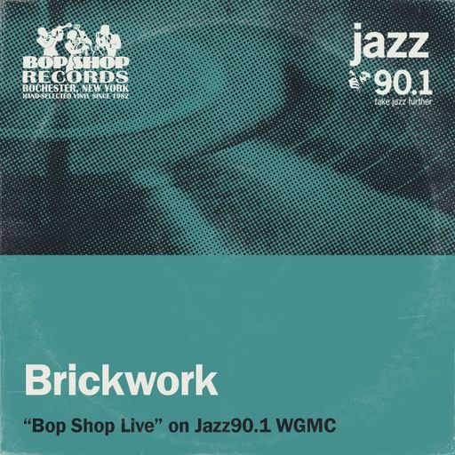 Brickwork: "Bop Shop Live!" on Jazz90.1 WGMC