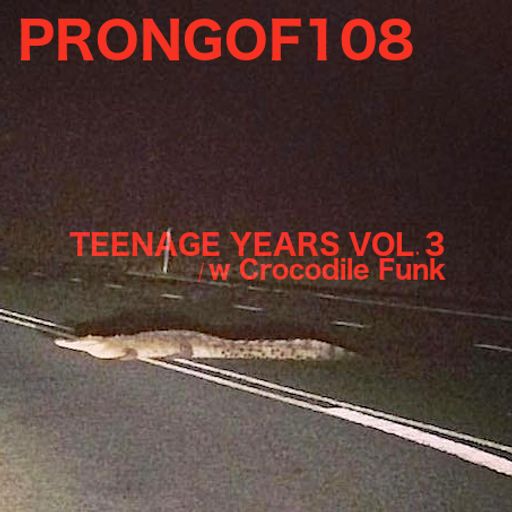 Prongof108 #130 w/ Crocodile Funk - Teenage Years Vol. 3 15.04.2019