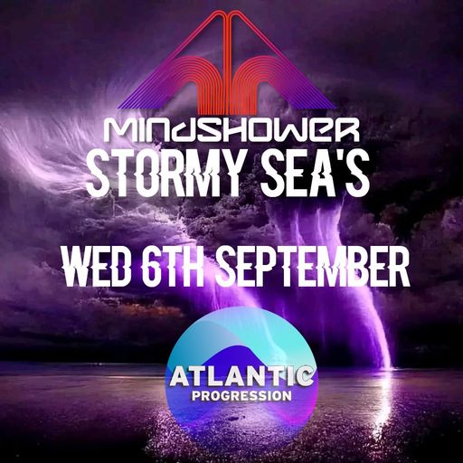 Atlantic Progression Presents: Stormy Seas with Mindshower - Sept