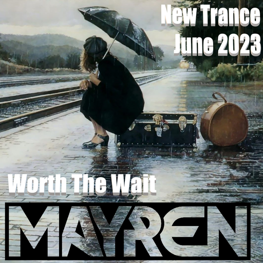 New Trance June 23 - "Worth The Wait" (Uplifting, Euphoric, Vocal) - Mixed By MAYREN