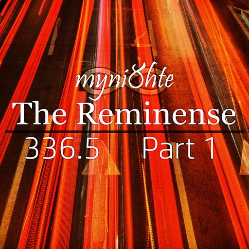 The Reminense 336.5 - Part 1