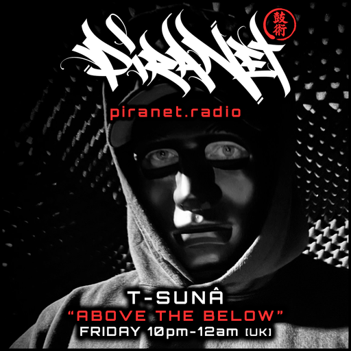 PIRANET - T-SUNÂ - ABOVE THE BELOW - 007 - [MAY-22ND-2026]