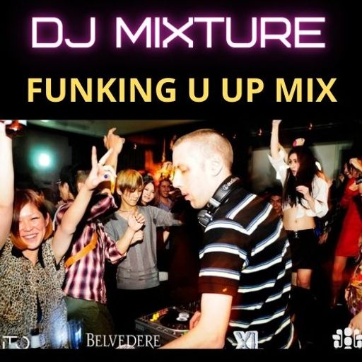 DJ MIXTURE -  FUNKING U UP MIX // 28/3/21