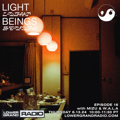 Light Beings Radio Ep.16 w/ Mizu & W.A.L.A (06.13.2024)