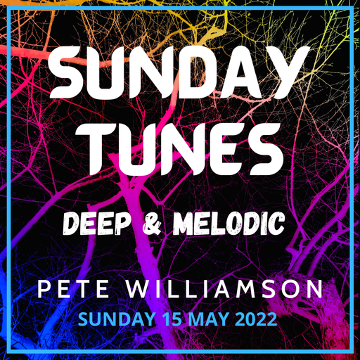 Sunday Tunes: Deep & Melodic - 15 May 2022