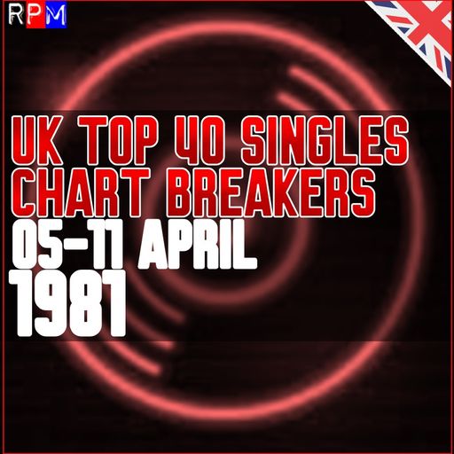 UK TOP 40 : 05-11 APRIL 1981 - THE CHART BREAKERS