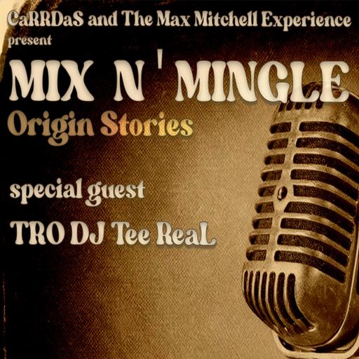 REAL HOUSE RADIO PRESENTS:  Mix N' Mingle: Origin Stories (EP01) TRO DJ Tee ReaL