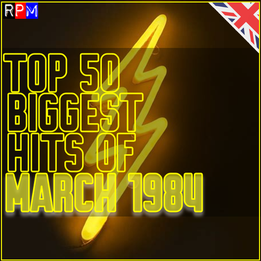 TOP 50 BIGGEST HITS OF MARCH 1984 - UK *SELECT EARLY ACCESS*