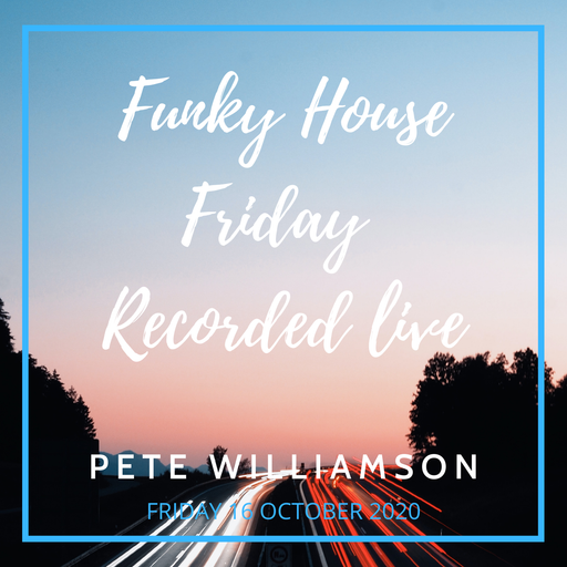 Funky House Friday - Recorded Live - Friday 16 October 2020