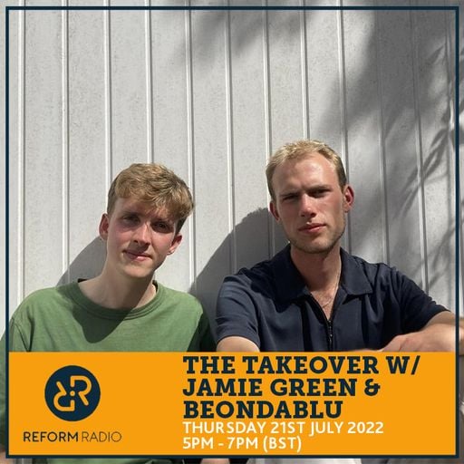 The Takeover w/ Jamie Green & beondablu 21st July 2022