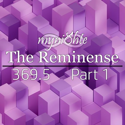 The Reminense 369.5 - Part 1