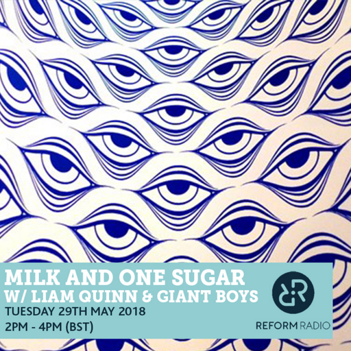 Milk and One Sugar w/ Liam Quinn & GIANT BOYS 29th May 2018