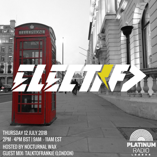 The Electrified Broadcast 040 with Nocturnal Wax & TalkToFrankie (Thursday 12 July 2018 @ 2pm)