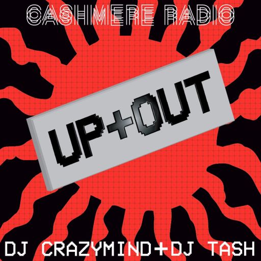 Cashmere Guest Mixes UP+OUT w/ DJ Crazymind, DJ Tash, Jamie Palta 16.12.2019
