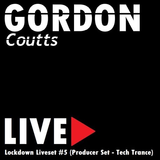 Gordon Coutts-Lockdown Liveset #5 (Producer Set - Tech Trance) (28.05.20)