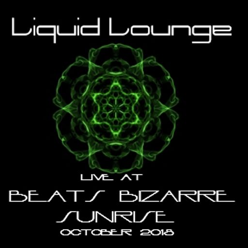 Liquid Lounge - Live @ Beats Bizarre, Sunrise. Leeds 13ᵗʰ October 2018 (This is not a chill out set)