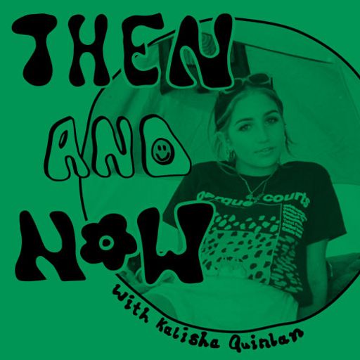 Then and Now - Kalisha Quinlan with guest JoJo from Heartworms ~ 28.02.22
